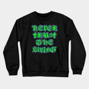 Never Trust The Living Crewneck Sweatshirt
